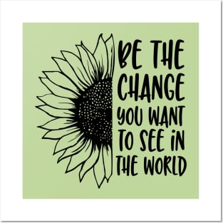 be the change you want to see in the world Posters and Art